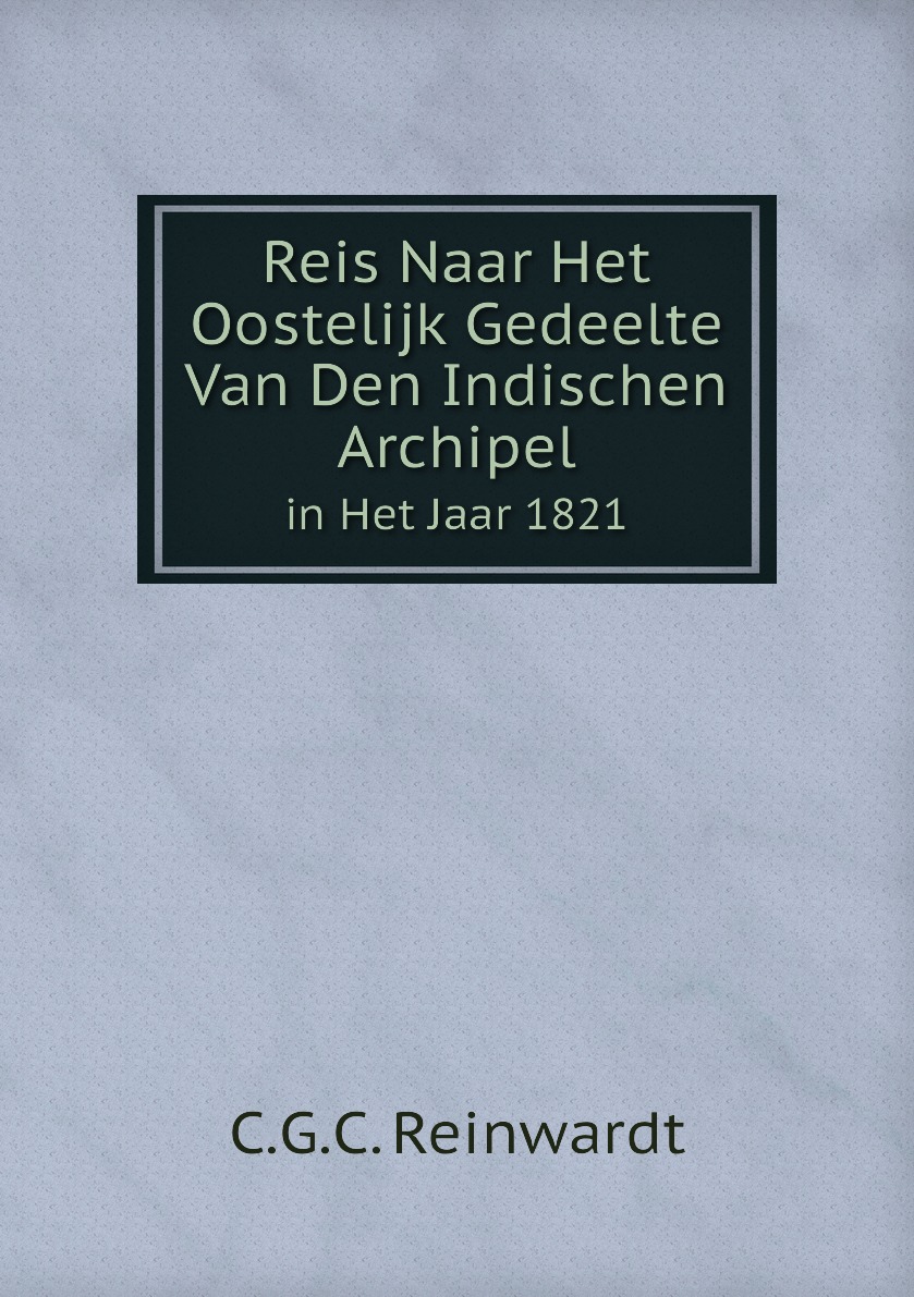 

Reis Naar Het Oostelijk Gedeelte Van Den Indischen Archipel