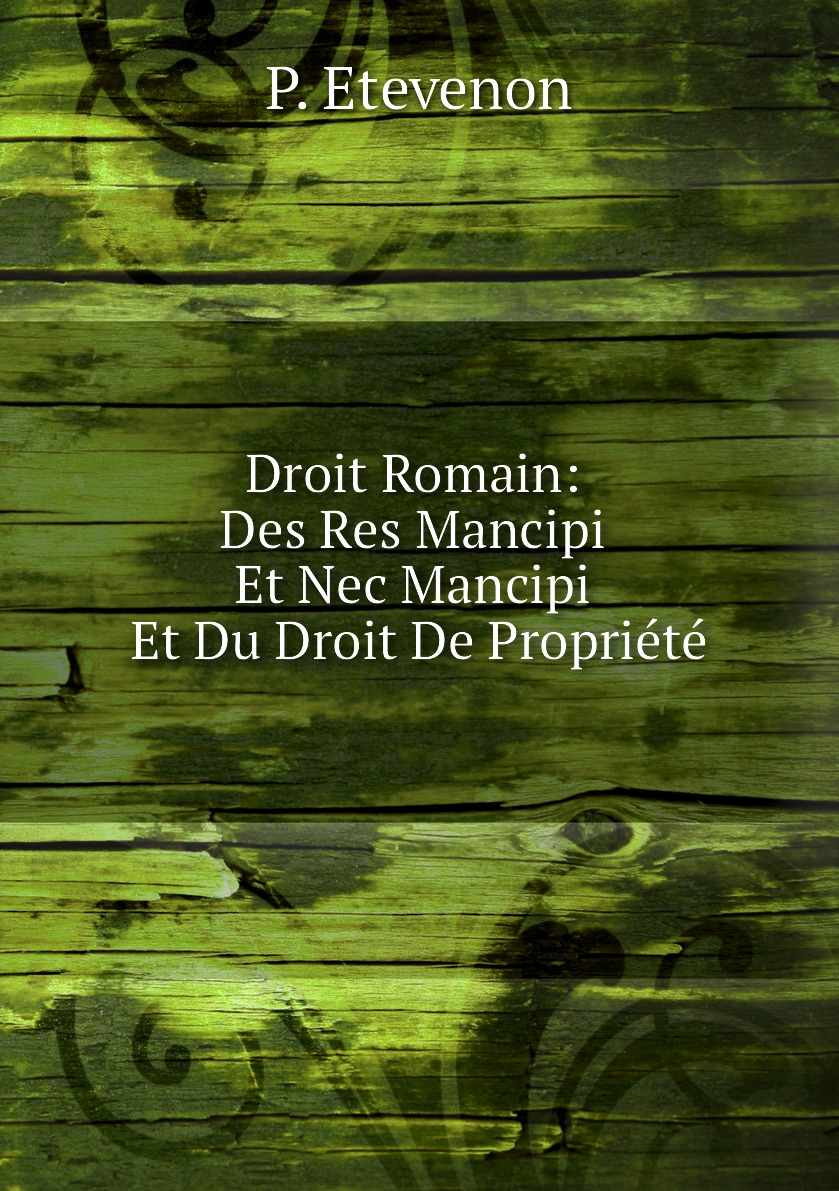 

Droit Romain: Des Res Mancipi Et Nec Mancipi Et Du Droit De Propriete
