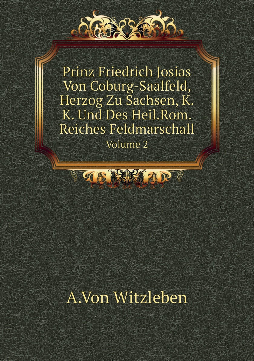 

Prinz Friedrich Josias Von Coburg-Saalfeld, Herzog Zu Sachsen, K.K. Und Des Heil.Rom.
