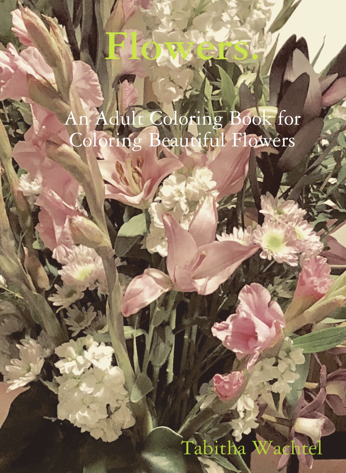 

Flowers. An Adult Coloring Book for Coloring Beautiful Flowers