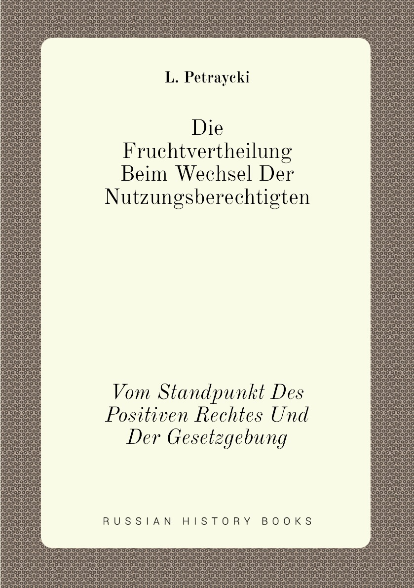 

Die Fruchtvertheilung Beim Wechsel Der Nutzungsberechtigten