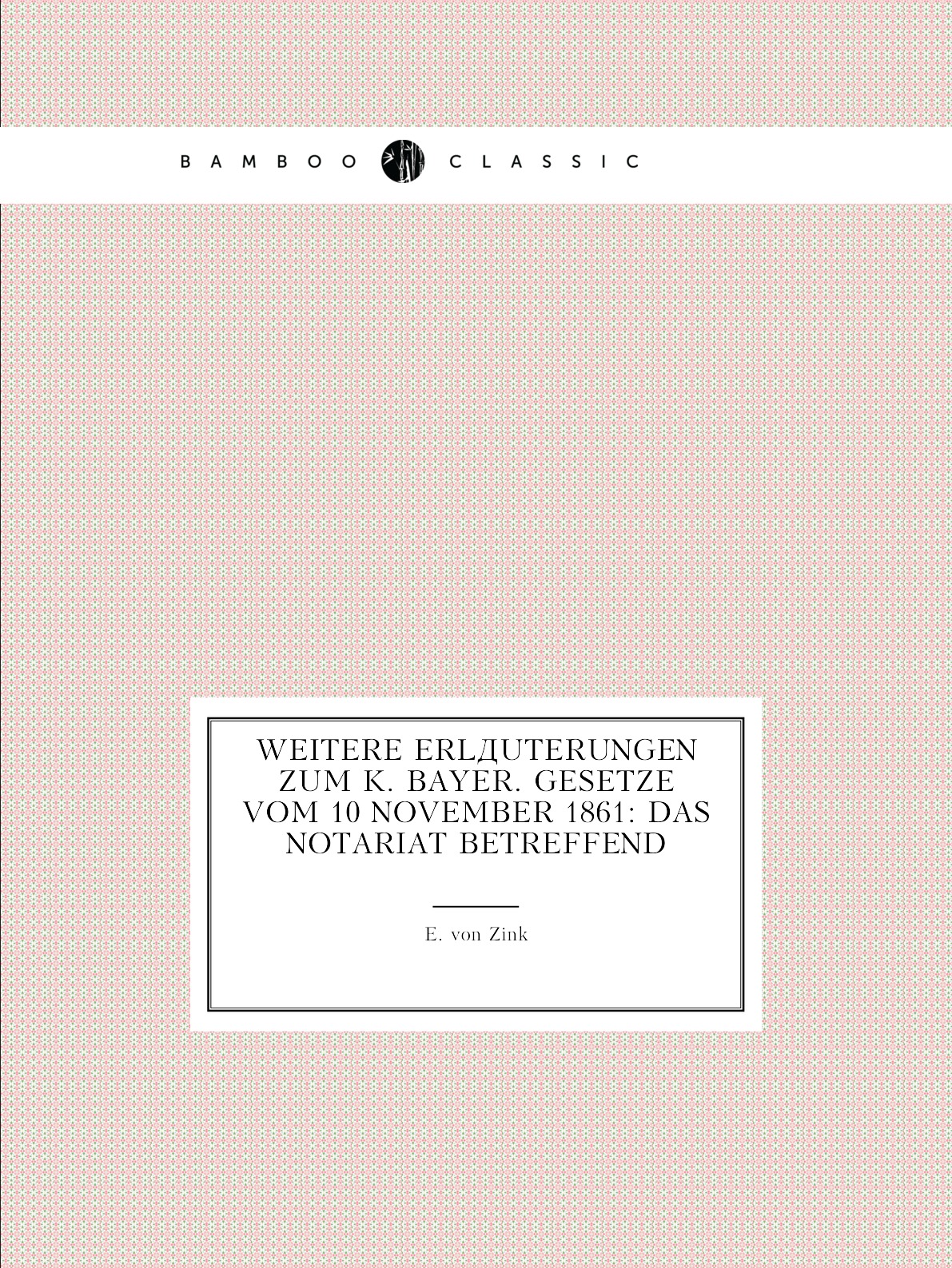 

Weitere Erlauterungen Zum K. Bayer. Gesetze Vom 10 November 1861: Das Notariat Betreffend