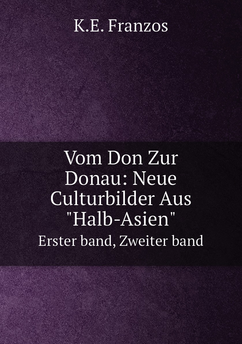 

Vom Don Zur Donau: Neue Culturbilder Aus "Halb-Asien"
