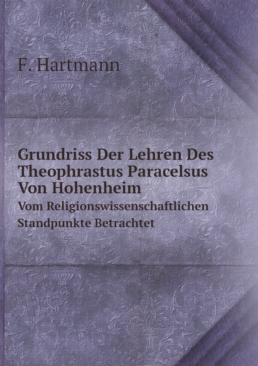 

Grundriss Der Lehren Des Theophrastus Paracelsus Von Hohenheim