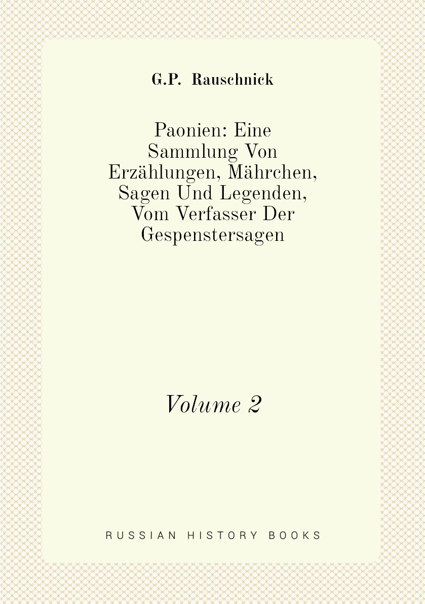 

Paonien:Eine Sammlung Von Erzahlungen, Mahrchen, Sagen Und Legenden, Vom Verfasser