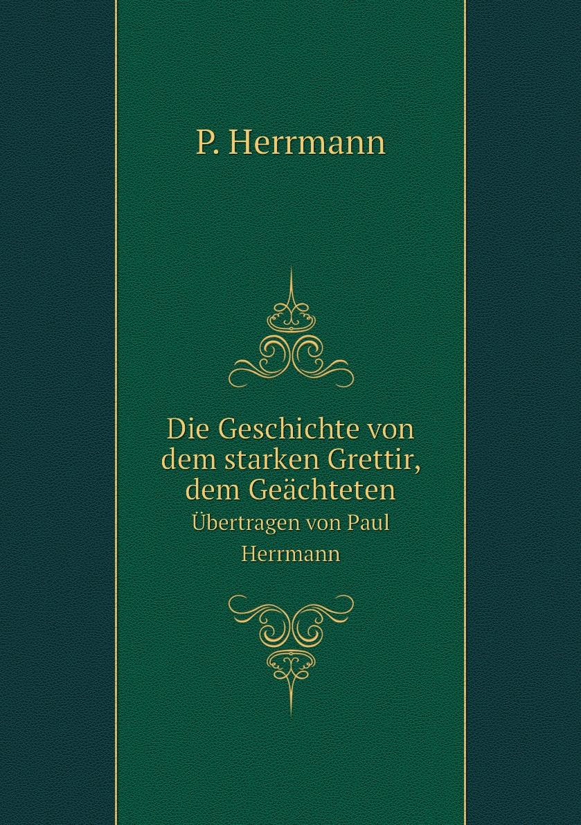 

Die Geschichte von dem starken Grettir, dem Geachteten