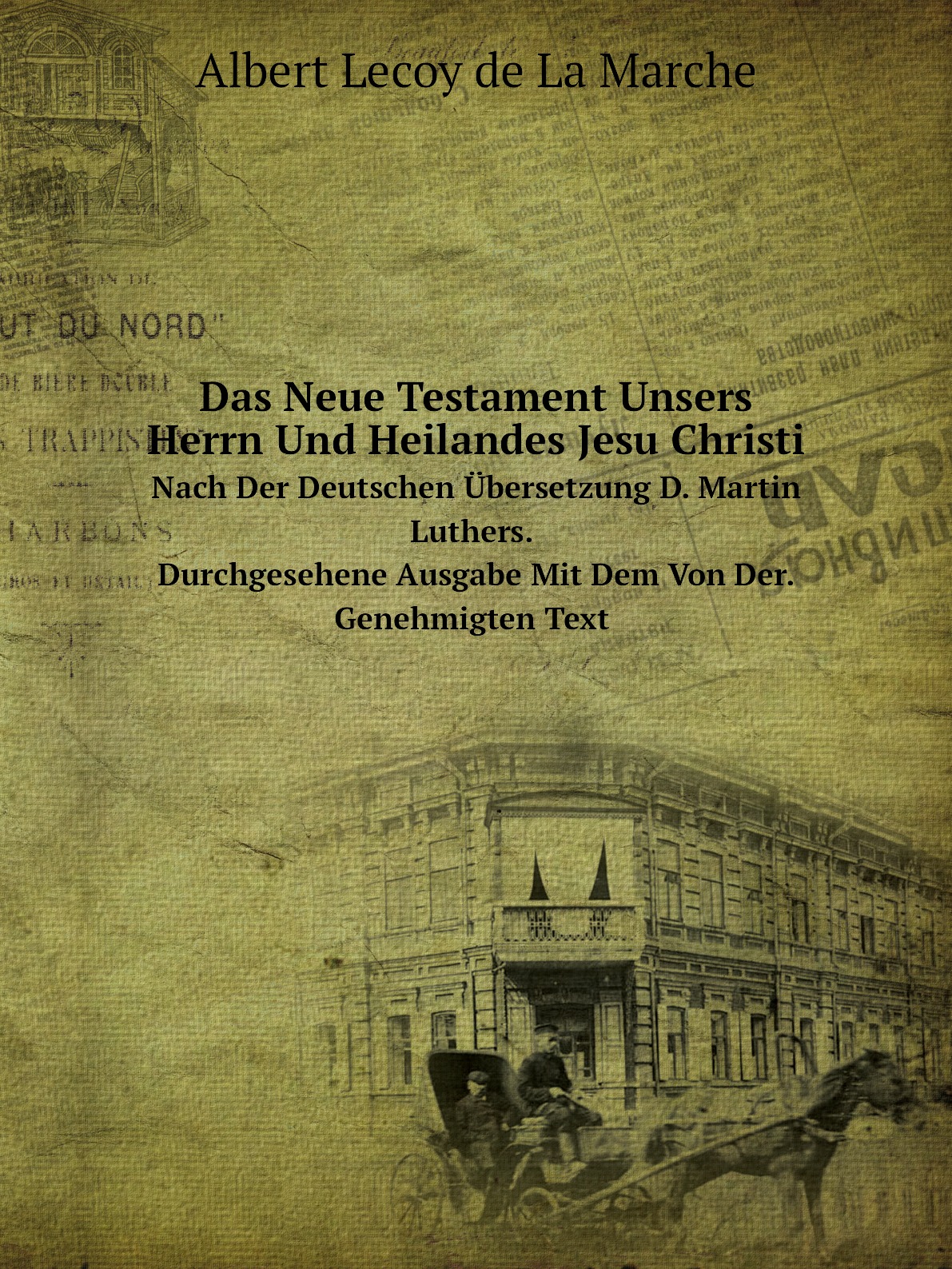 

Das Neue Testament Unsers Herrn Und Heilandes Jesu Christi