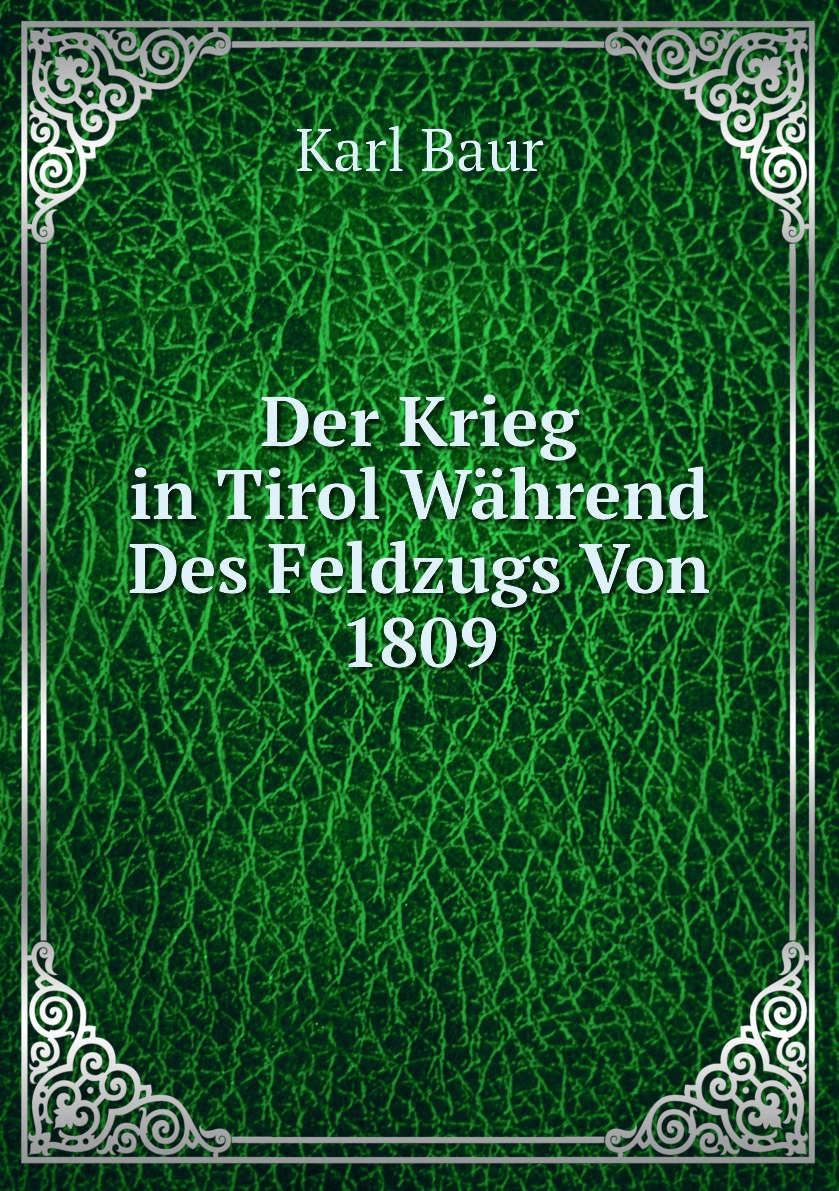 

Der Krieg in Tirol Wahrend Des Feldzugs Von 1809