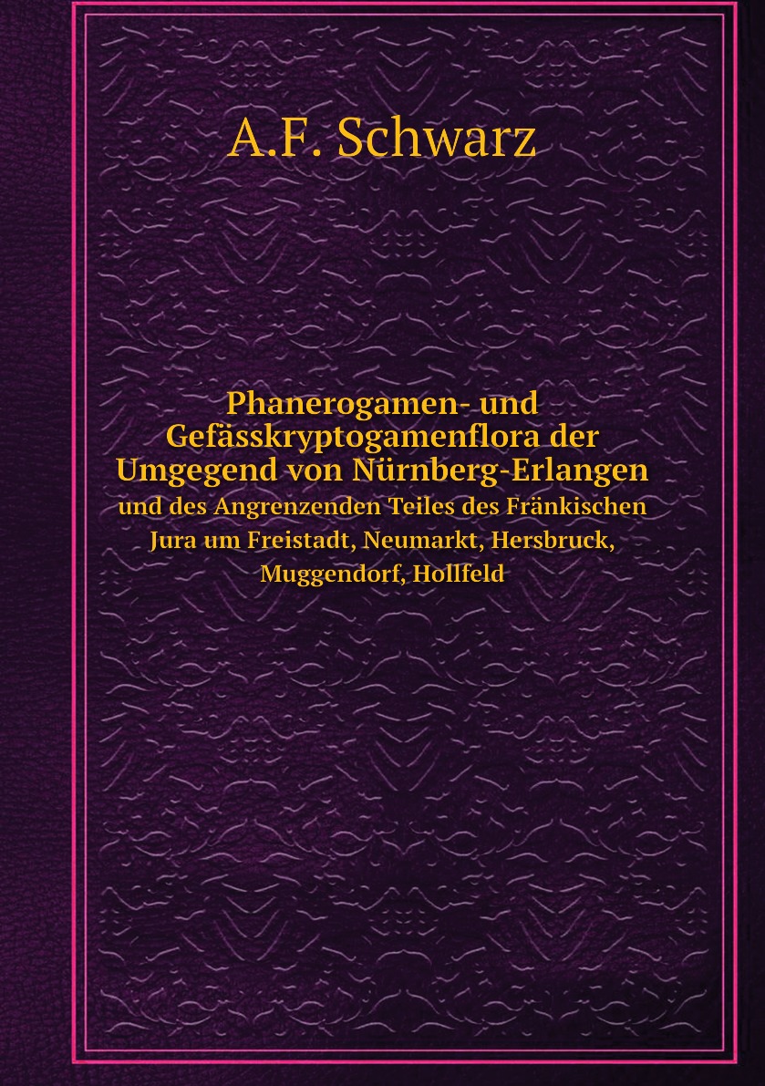 

Phanerogamen- und Gefasskryptogamenflora der Umgegend von Nurnberg-Erlangen