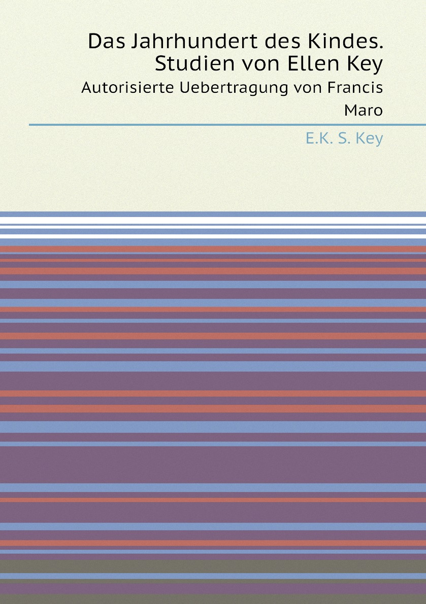 

Das Jahrhundert des Kindes. Studien von Ellen Key