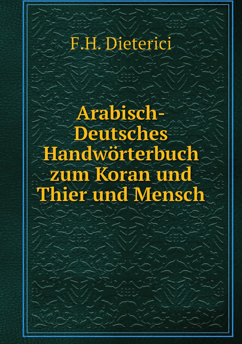 

Arabisch-Deutsches Handworterbuch zum Koran und Thier und Mensch