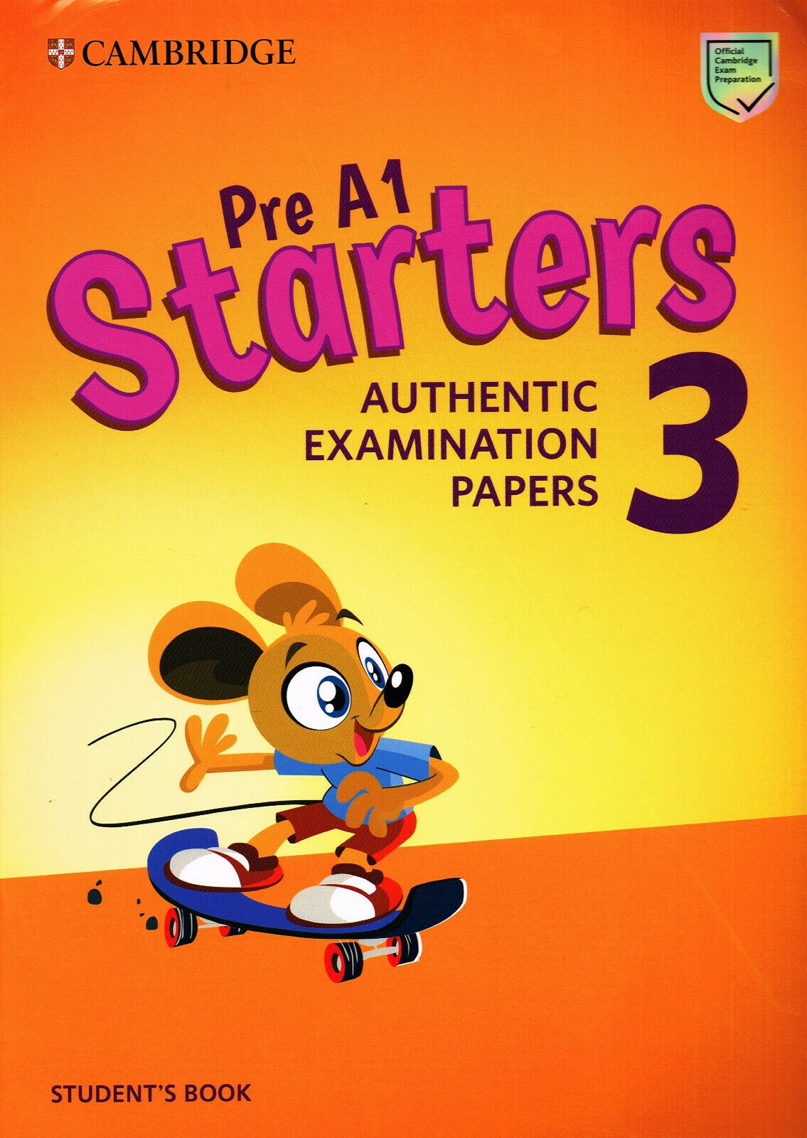 

Pre A1 Starters 3. Authentic Examination Papers. Student's Book