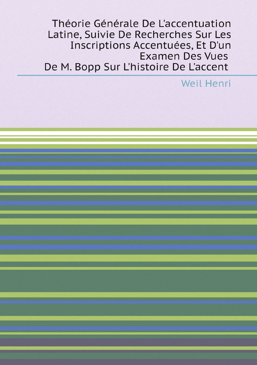 

Theorie Generale De L'accentuation Latine, Suivie De Recherches Sur Les Inscriptions