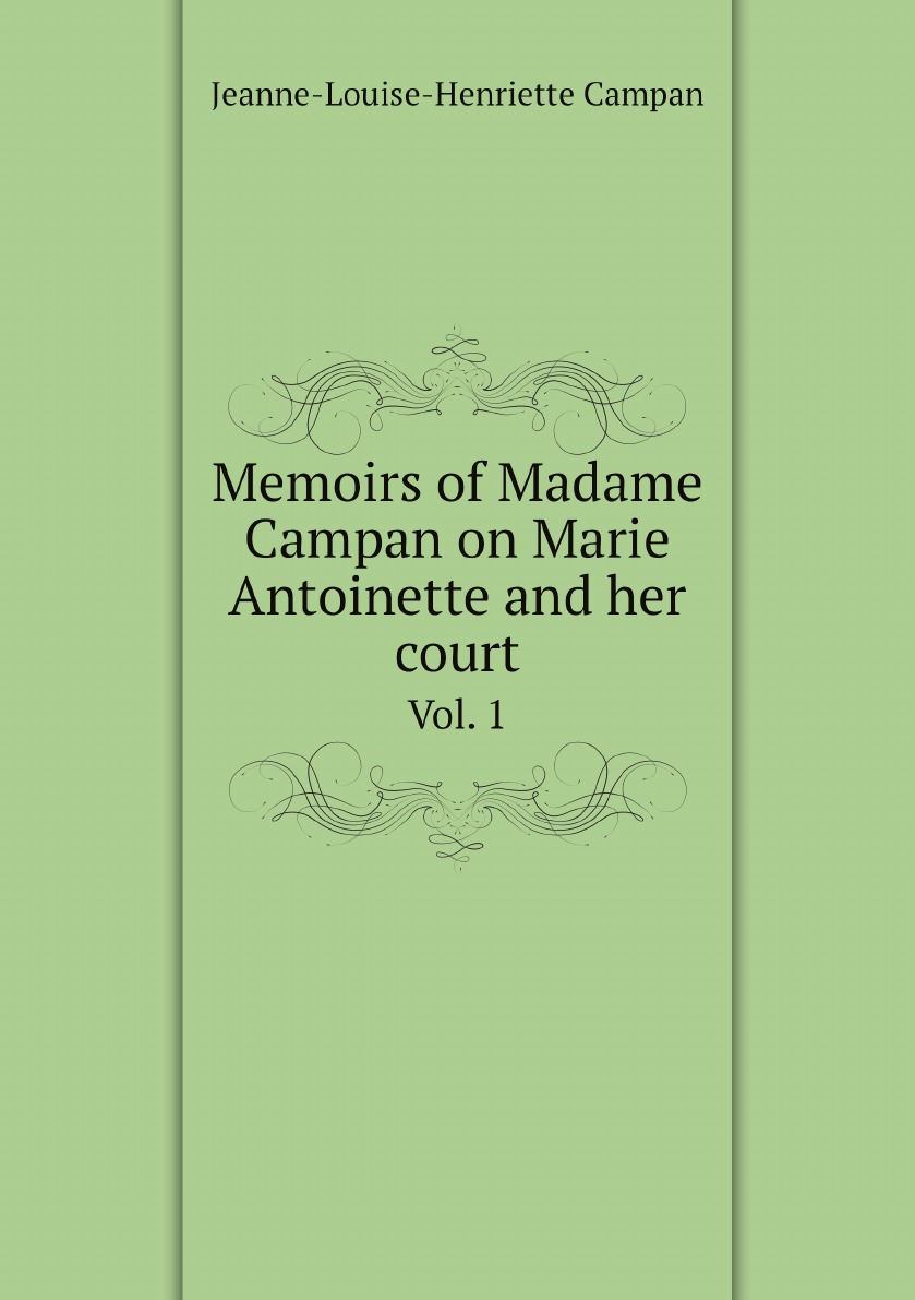 

Memoirs of Madame Campan on Marie Antoinette and her court