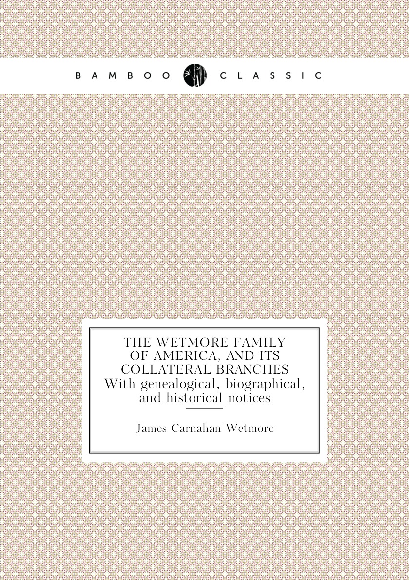 

The Wetmore family of America, and its collateral branches