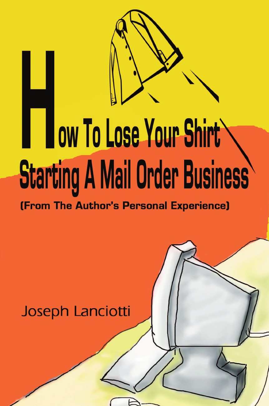 

How to Lose Your Shirt Starting a Mail Order Business