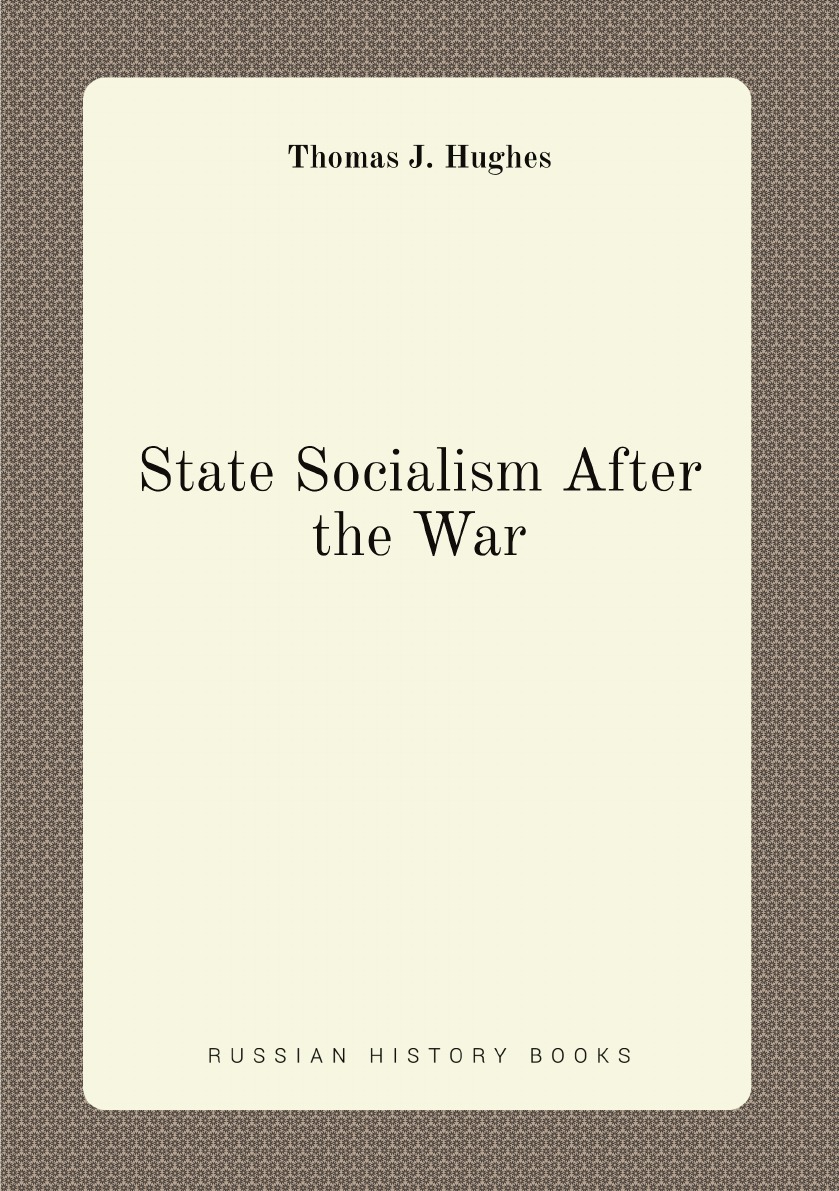 

State Socialism After the War:An Exposition of Complete State Socialism, what it Is