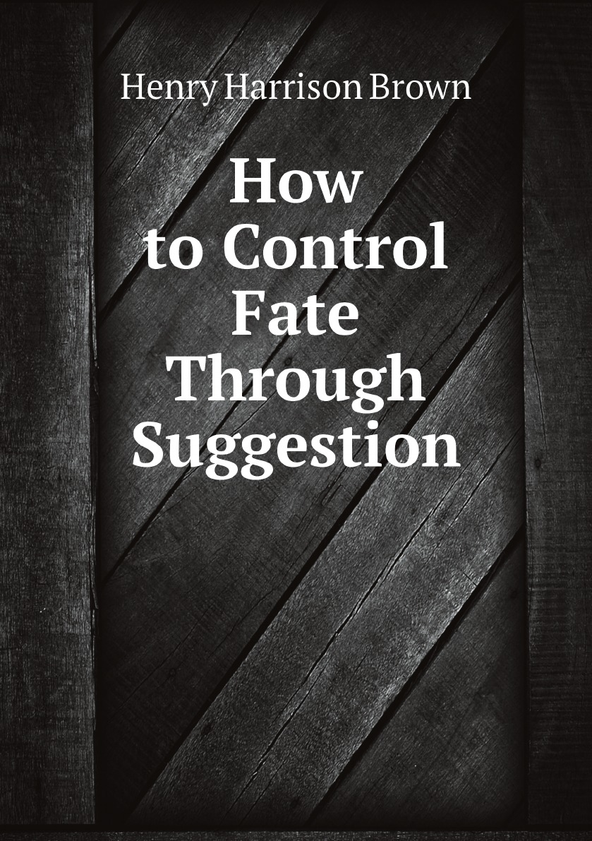 

How to Control Fate Through Suggestion