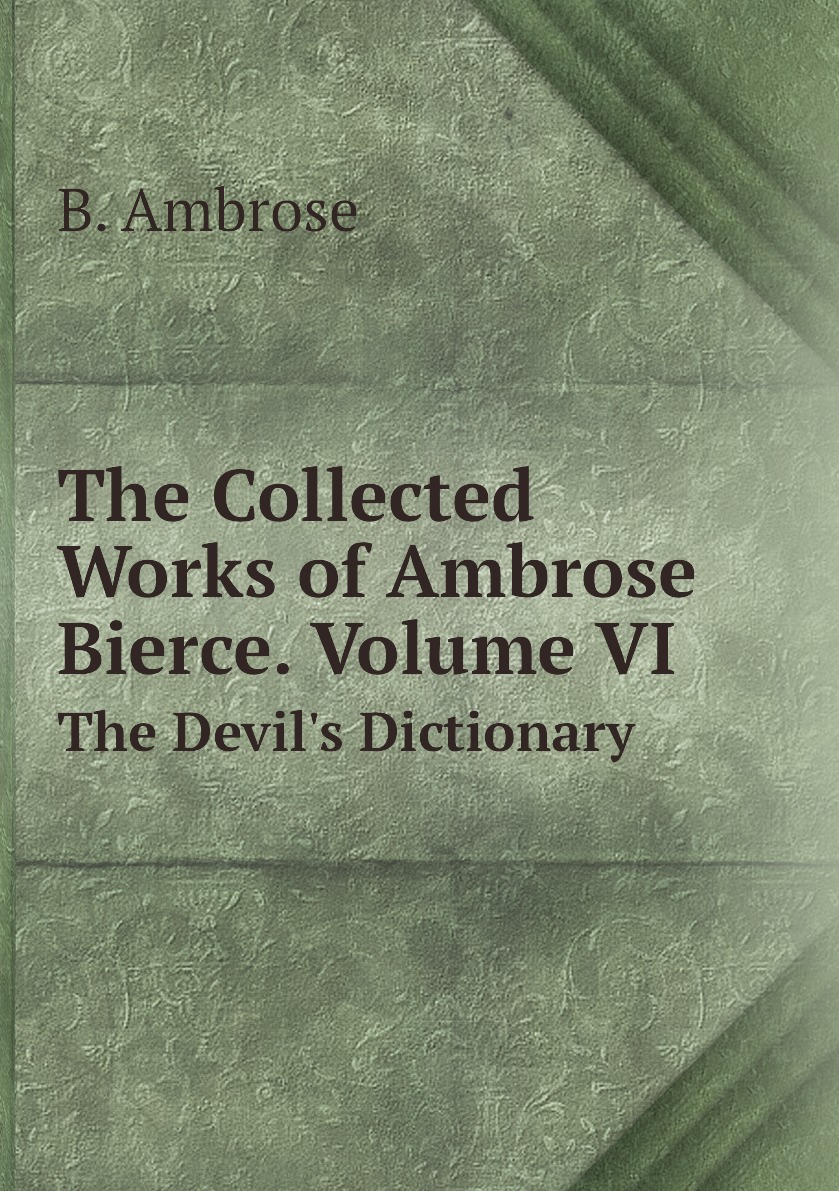 

The Collected Works of Ambrose Bierce. Volume VI