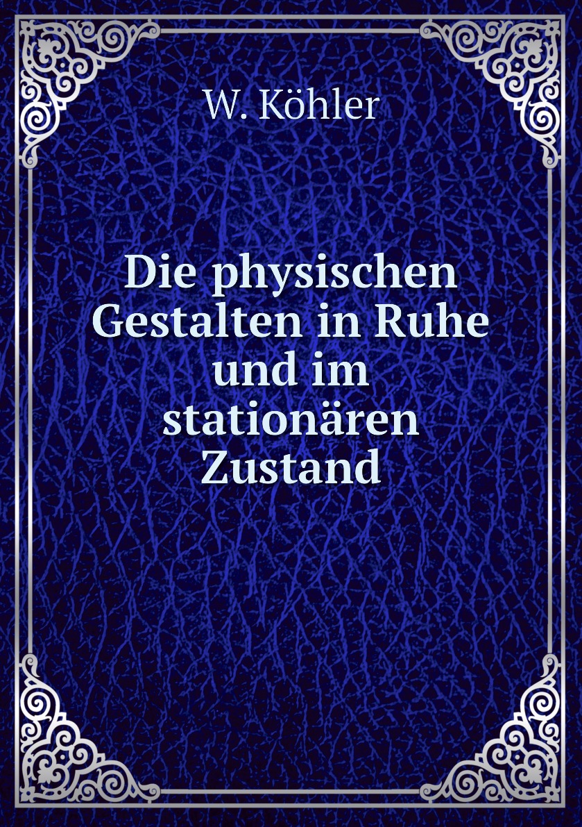 

Die physischen Gestalten in Ruhe und im stationaren Zustand