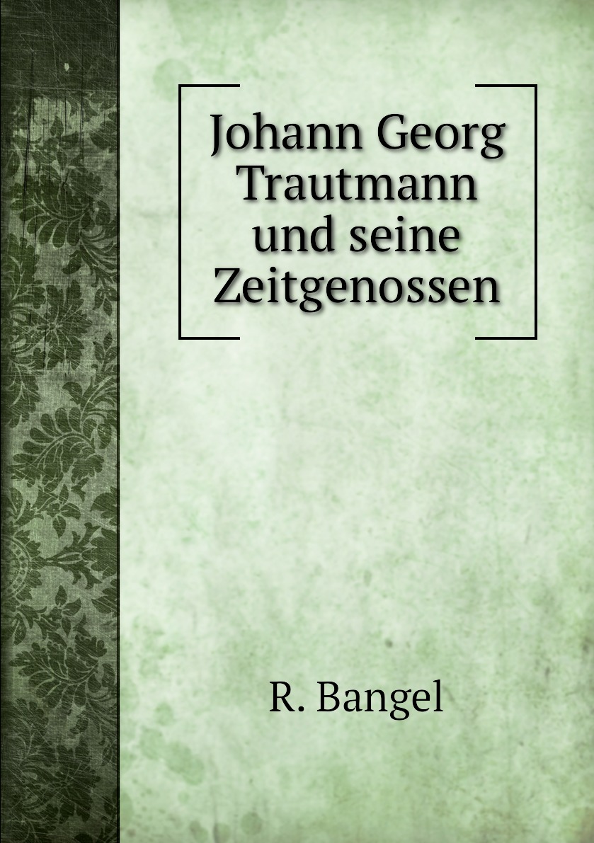 

Johann Georg Trautmann und seine Zeitgenossen