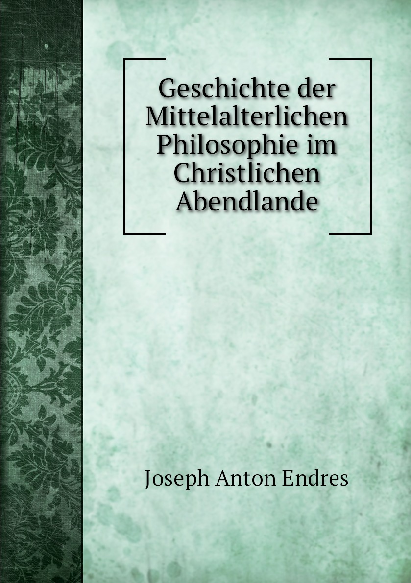 

Geschichte der Mittelalterlichen Philosophie im Christlichen Abendlande