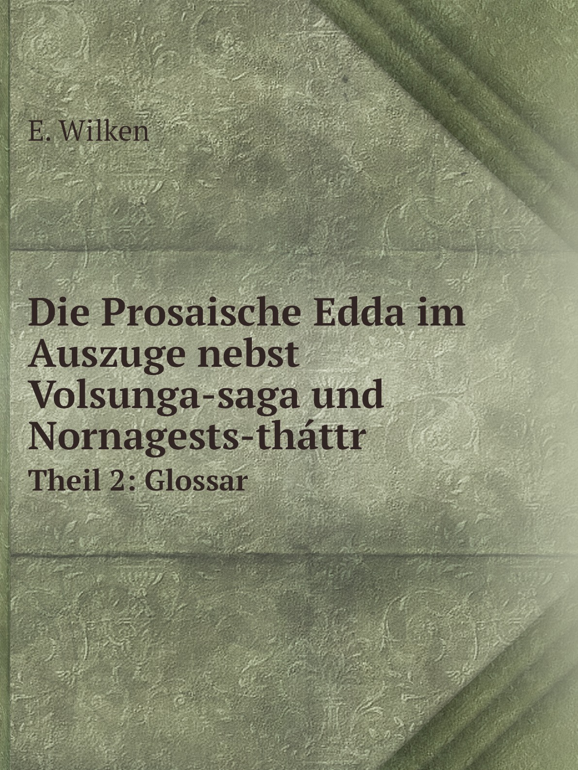 

Die Prosaische Edda im Auszuge nebst Volsunga-saga und Nornagests-thattr