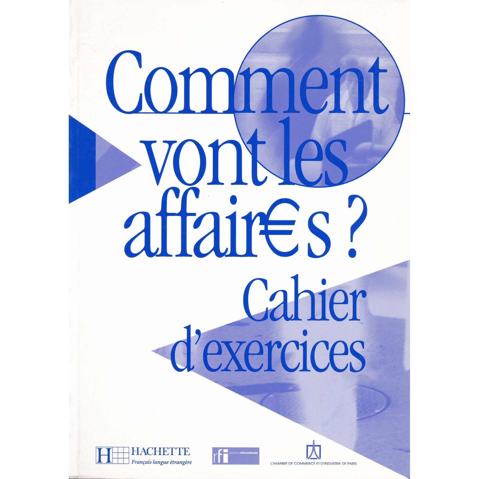 Comment vont les affaires 1 Cahier d'exercices