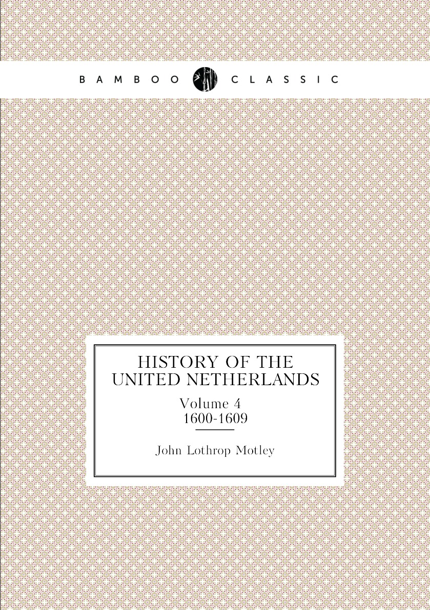 

History of the United Netherlands. Volume 4. 1600-1609