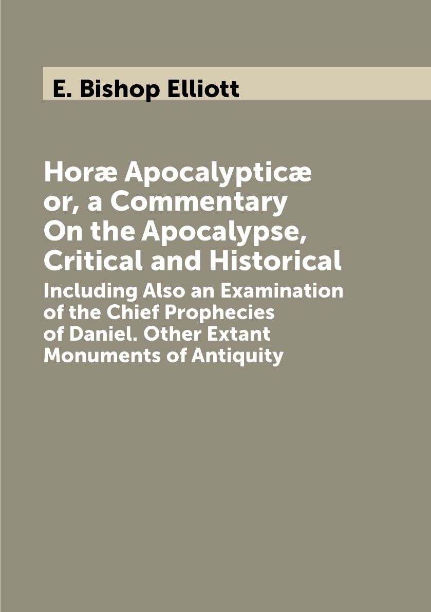 

Hor Apocalyptic; or, a Commentary On the Apocalypse, Critical and Historical