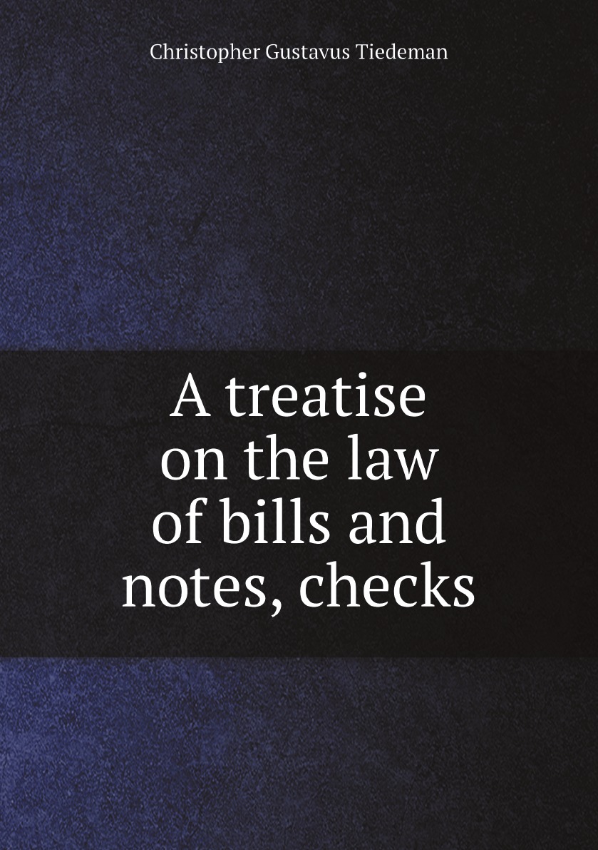 

A treatise on the law of bills and notes, checks, including the text of the negotiable
