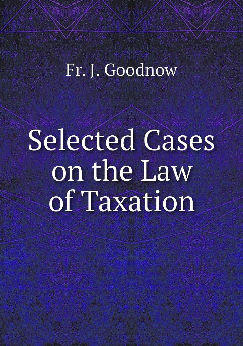 

Selected Cases on the Law of Taxation