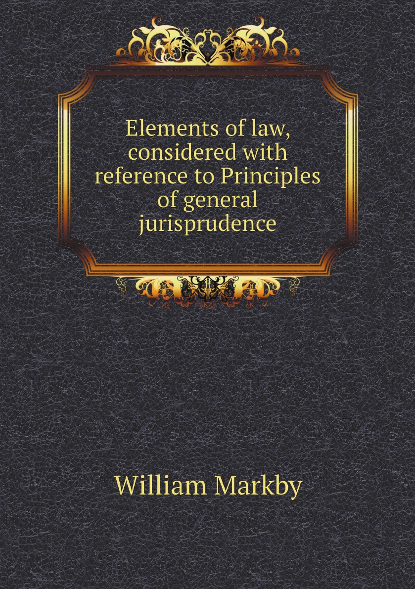 

Elements of law, considered with reference to Principles of general jurisprudence