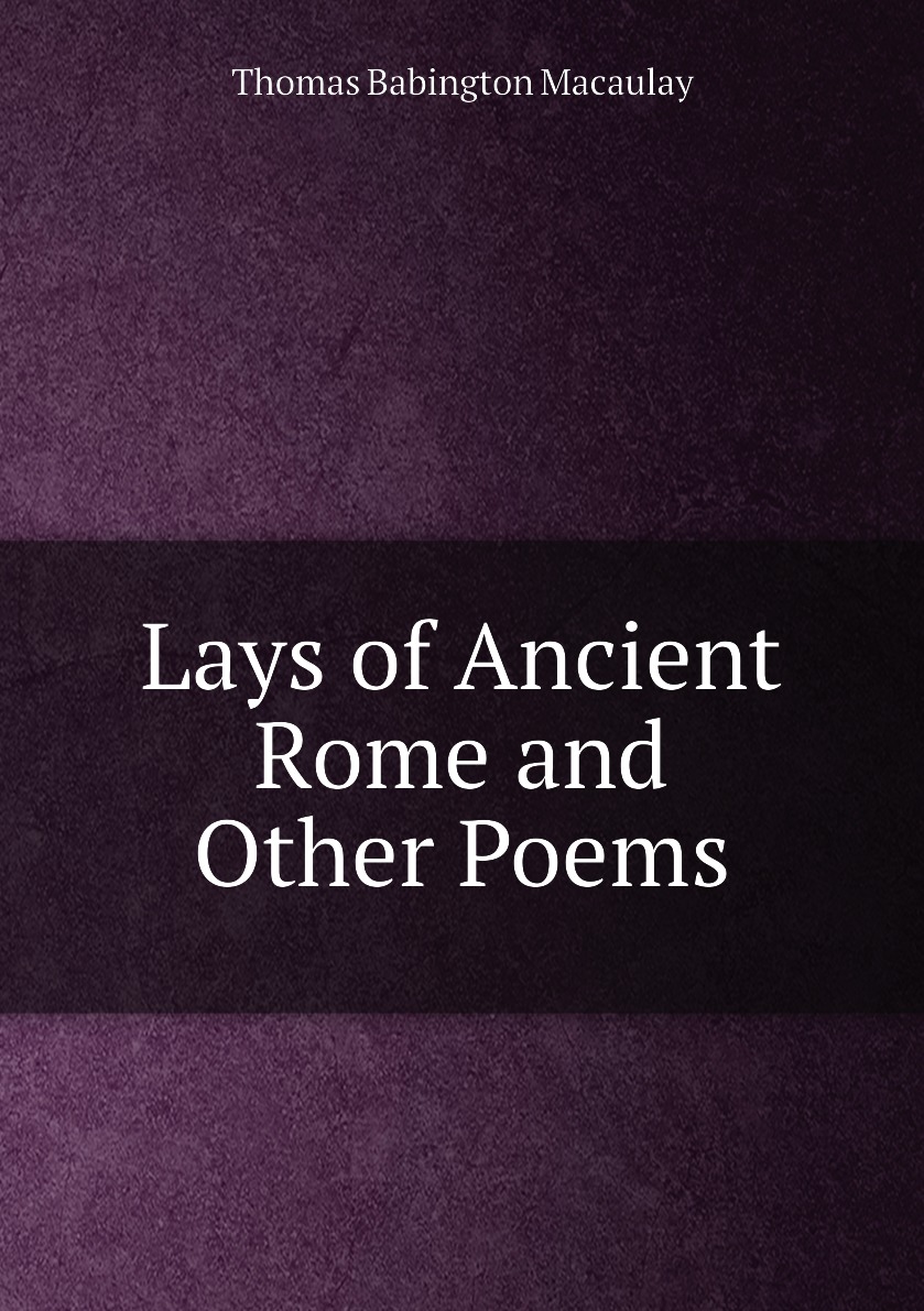 

Lays of Ancient Rome and Other Poems