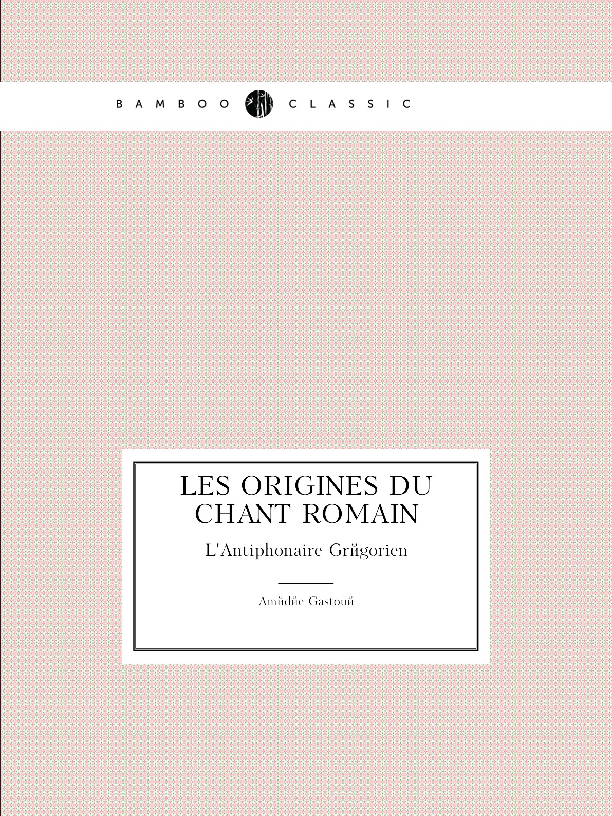 

Les Origines du Chant Romain
