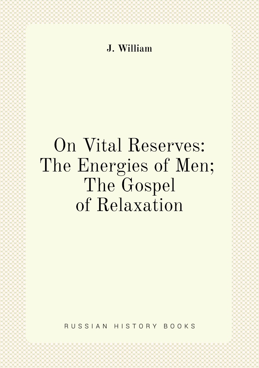 

On Vital Reserves: The Energies of Men; The Gospel of Relaxation