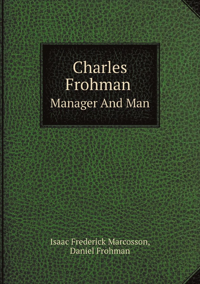 

Charles Frohman Manager And Man