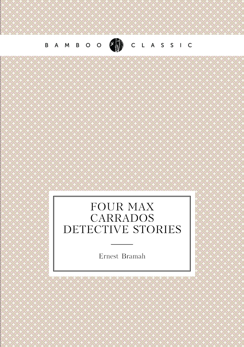 

Four Max Carrados Detective Stories