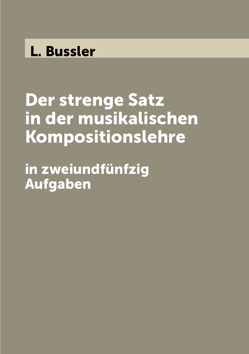 

Der strenge Satz in der musikalischen Kompositionslehre