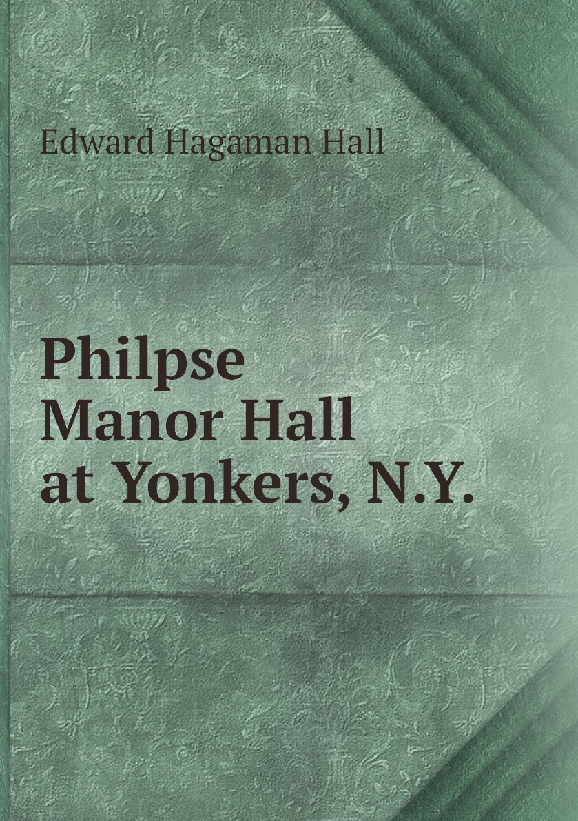 

Philpse Manor Hall at Yonkers, N.Y.