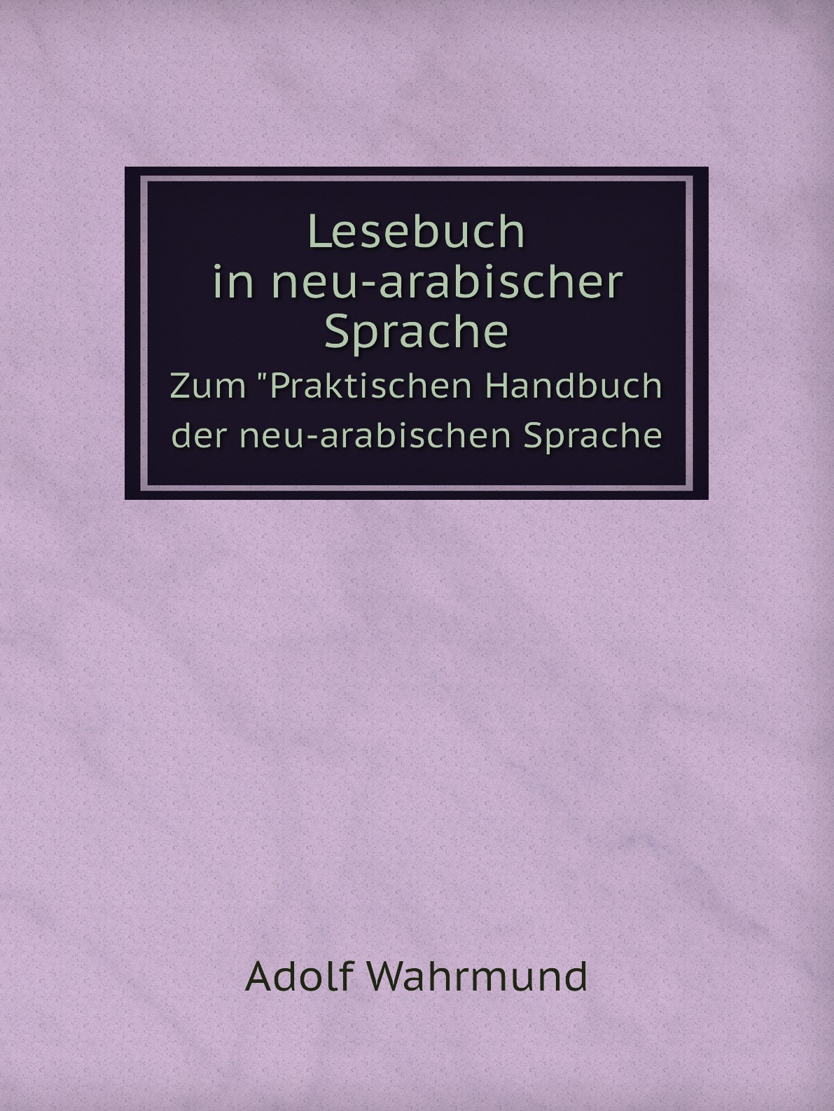 

Lesebuch in neu-arabischer Sprache