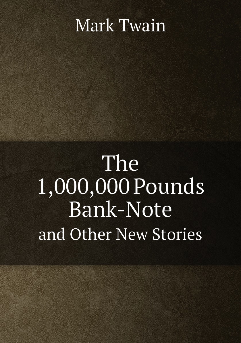 

The 1,000,000 Pounds Bank-Note, and Other New Stories