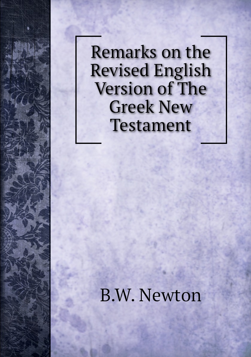 

Remarks on the Revised Remarks on the Revised English Version of The Greek New Testament