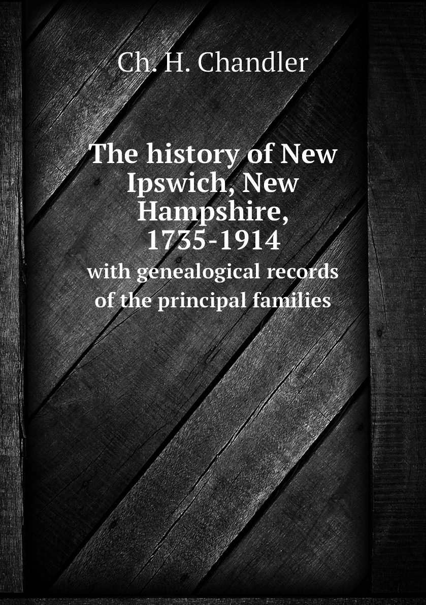 

The history of New Ipswich, New Hampshire, 1735-1914