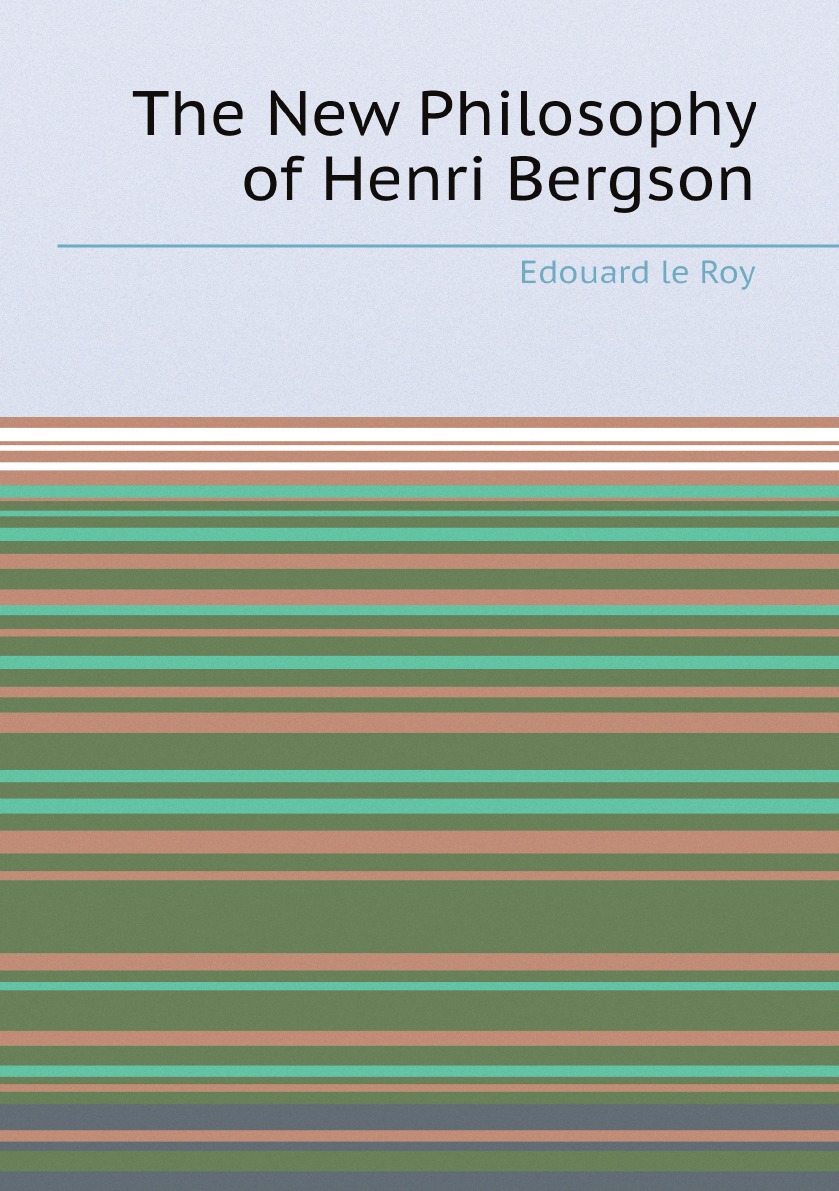 

The New Philosophy of Henri Bergson