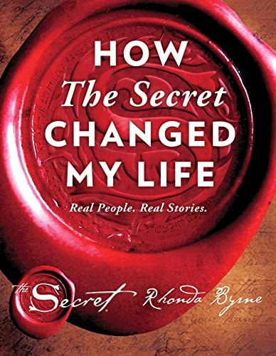 

Rhonda Byrne. How The Secret Changed My Life: Real People. Real Stories.