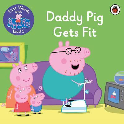 

Ladybird: First Words with Peppa 5 Daddy Pig Gets Fit