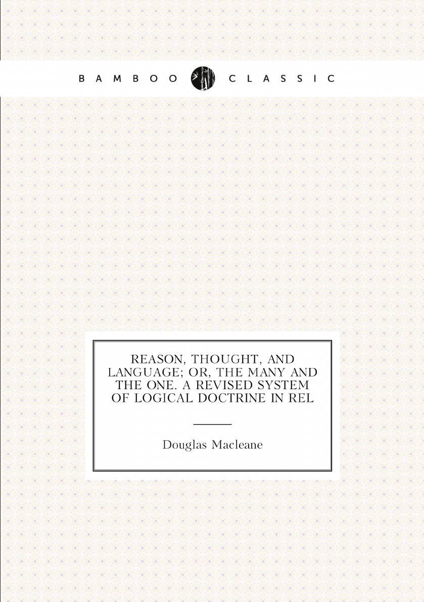 

Reason, thought, and language; or, The many and the one. A revised system