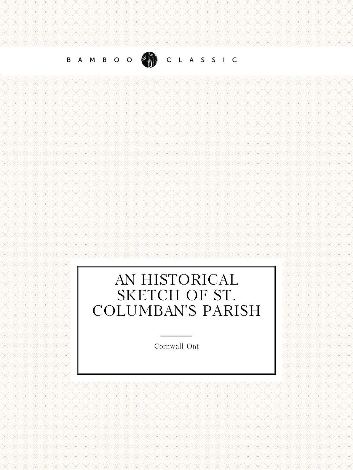 

An Historical Sketch of St. Columban's Parish