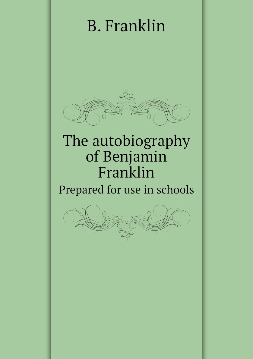 

The autobiography of Benjamin Franklin